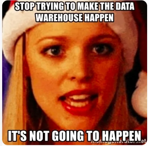 Stop trying to make the data warehouse happen